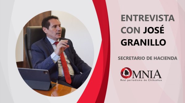 Entrevista con José de Jesús Granillo Vázquez, secretario de Hacienda del Estado de Chihuahua