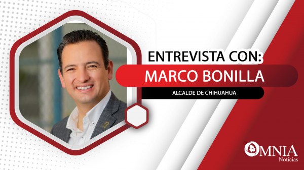 Entrevista con el Alcalde de Chihuahua, Marco Bonilla (II de II partes)